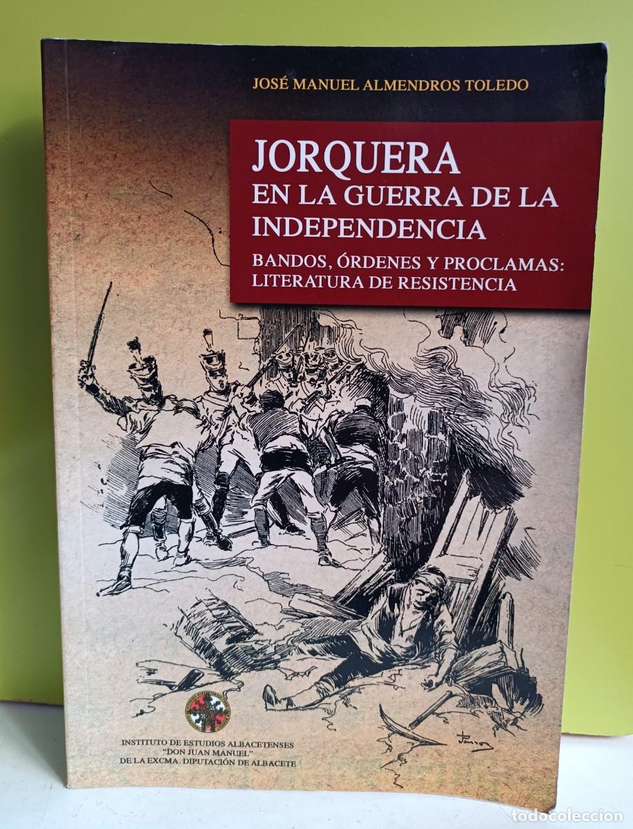 Libros: JORQUERA EN LA GUERRA DE LA INDEPENDENCIA / Bandos, &oacute;rdenes y proclamas. Albacete Jos&eacute; M. Almendros