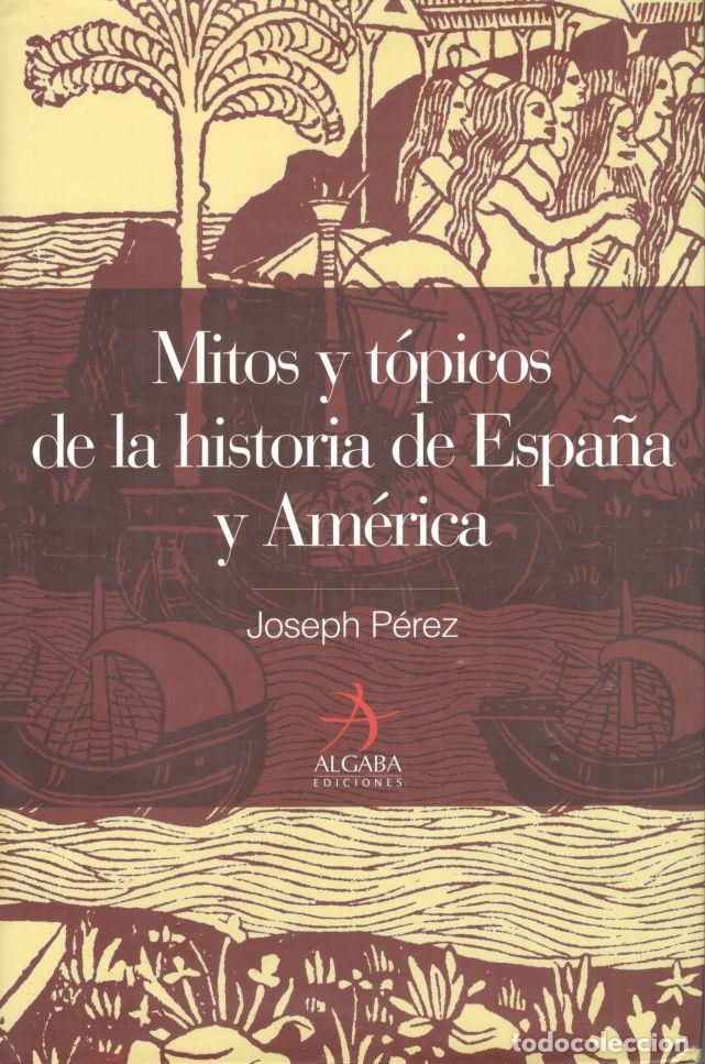 Libros: Mitos y t&oacute;picos de la historia de Espa&ntilde;a y Am&eacute;rica. - P&Eacute;REZ, Joseph. - Foto 1