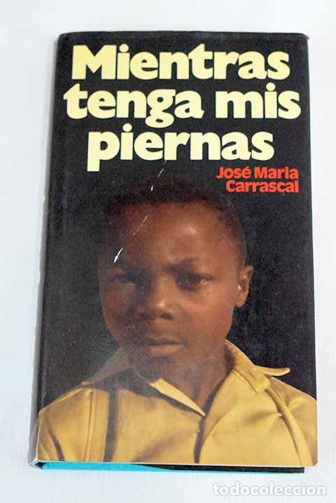 Libros: Mientras tenga mis piernas.- Carrascal, Jos&eacute; Mar&iacute;a - Foto 1