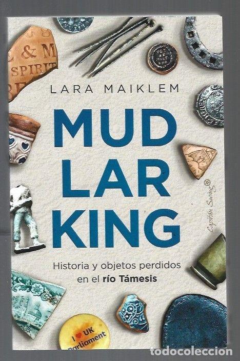 Libros: MUDLARKING. HISTORIA Y OBJETOS PERDIDOS EN EL RIO TAMESIS - MAIKLEM, LARA - Foto 1