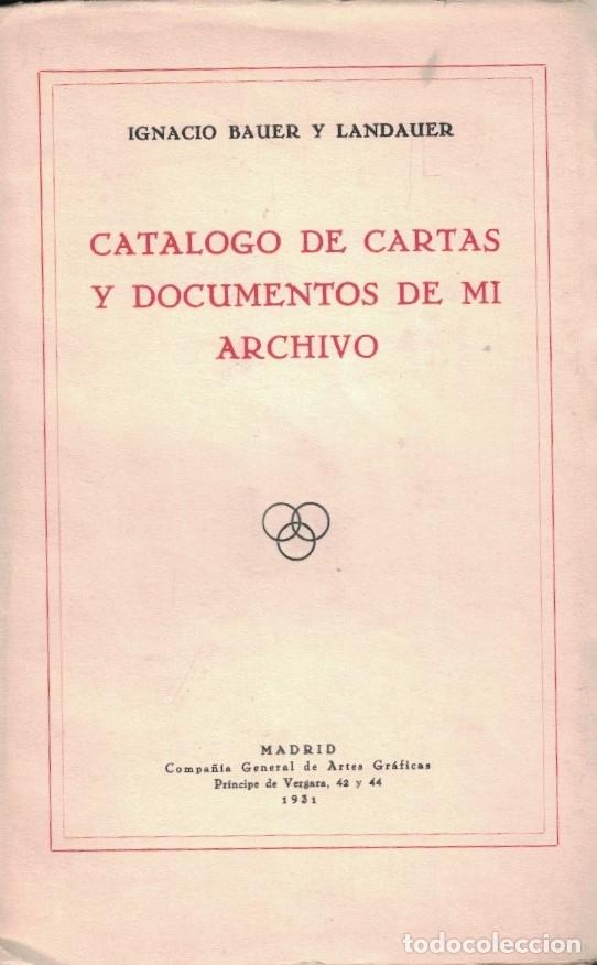 Libros: CAT&Aacute;LOGO DE CARTAS Y DOCUMENTOS DE MI ARCHIVO. - Bauer y Landauer. Ignacio, - Foto 1