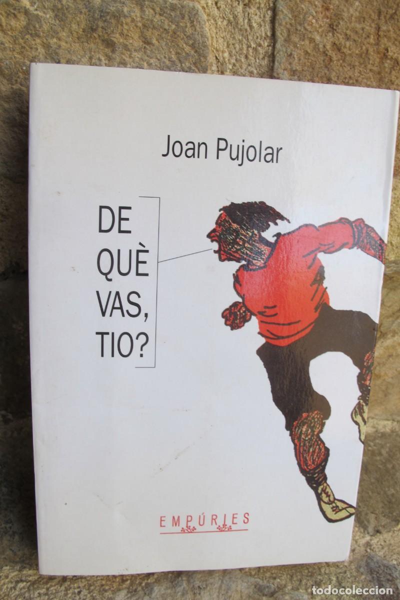 Libri di seconda mano: DE QUE VAS TIO ? JOAN PUJOLAR