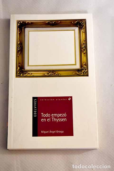Libros: Todo empez&oacute; en el Thyssen.- Ortega Prieto, Miguel &Aacute;ngel - Foto 1