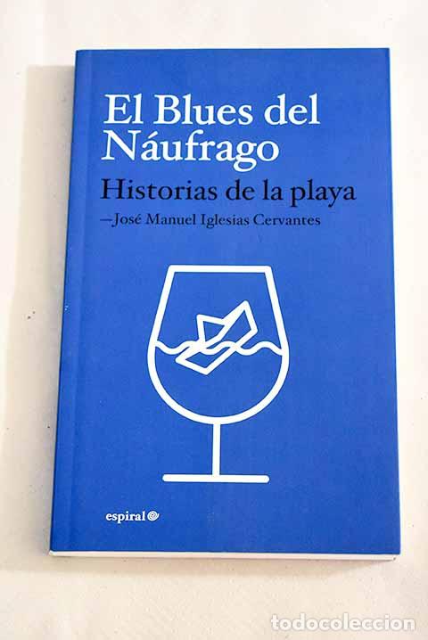 Libros: El blues del n&aacute;ufrago: historias de la playa.- Iglesias Cervantes, Jos&eacute; Manuel