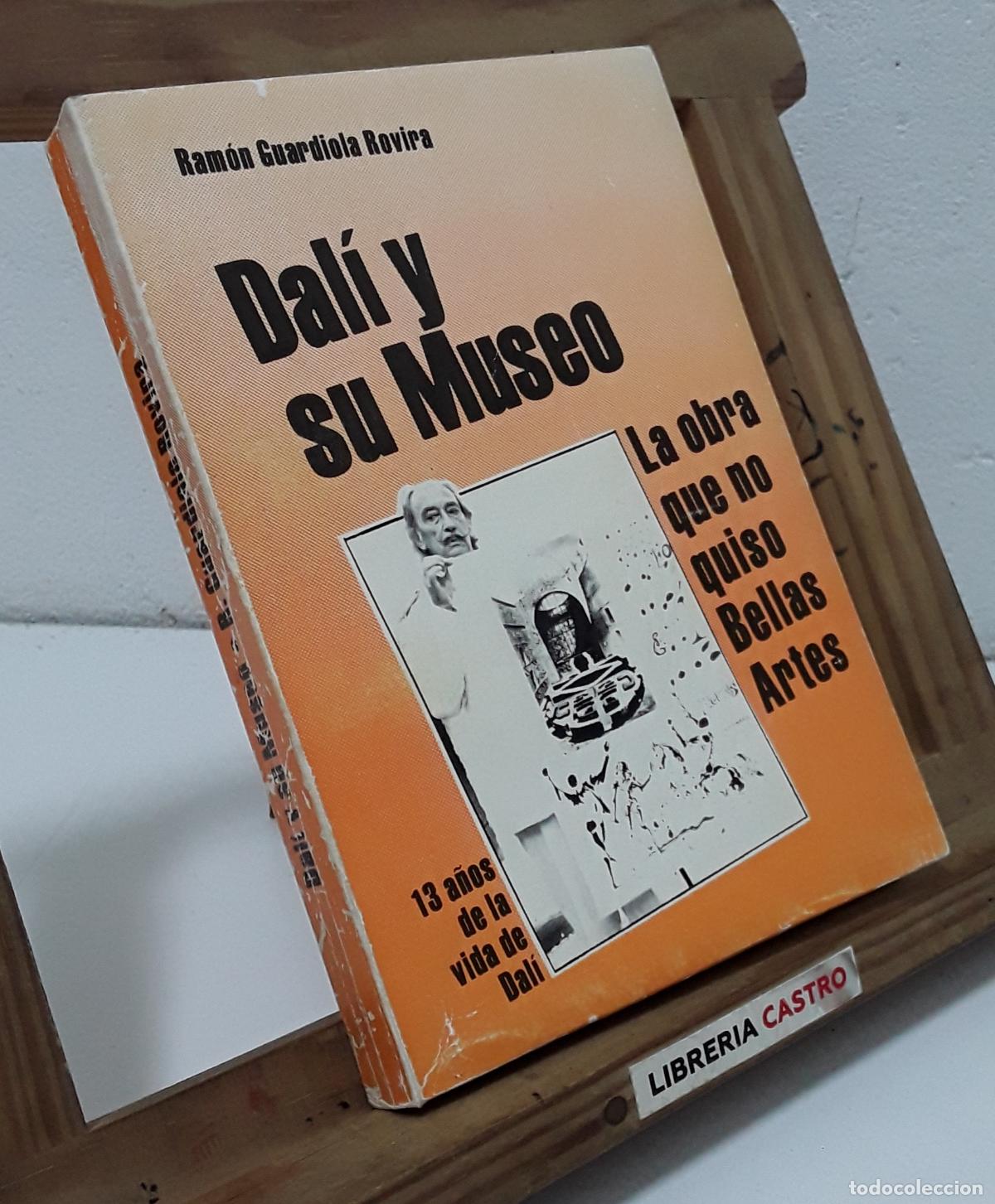 Libros: Dal&iacute; y su Museo. La obra que no quiso Bellas Artes. 13 a&ntilde;os de la vida de Dal&iacute; - Ram&oacute;n Guardiola Rov