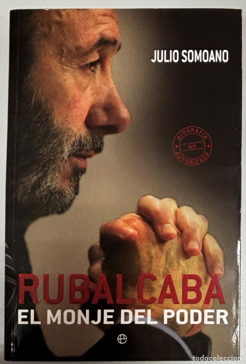 Libros: RUBALCABA, EL MONJE DEL PODER - JULIO SOMOANO - LA ESFERA DE LOS LIBROS - 383 PAGINAS - Foto 1