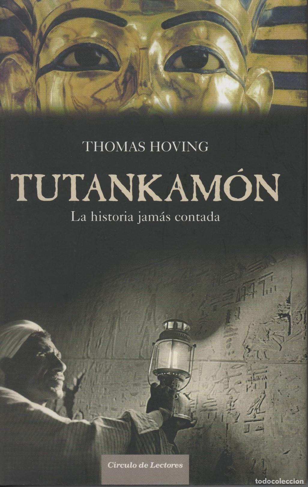 Libros: TUTANKAM&Oacute;N LA HISTORIA JAM&Aacute;S CONTADA HOVING, THOMAS - EDITORIAL: C&iacute;rculo de Lectores - HOVING, THOMA - Foto 1