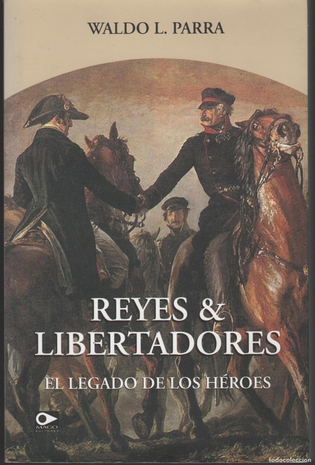 Libri di seconda mano: Reyes & Libertadores - El Legado de los H&eacute;roes Waldo L. Parra - EDITORIAL: Editories Mago - W