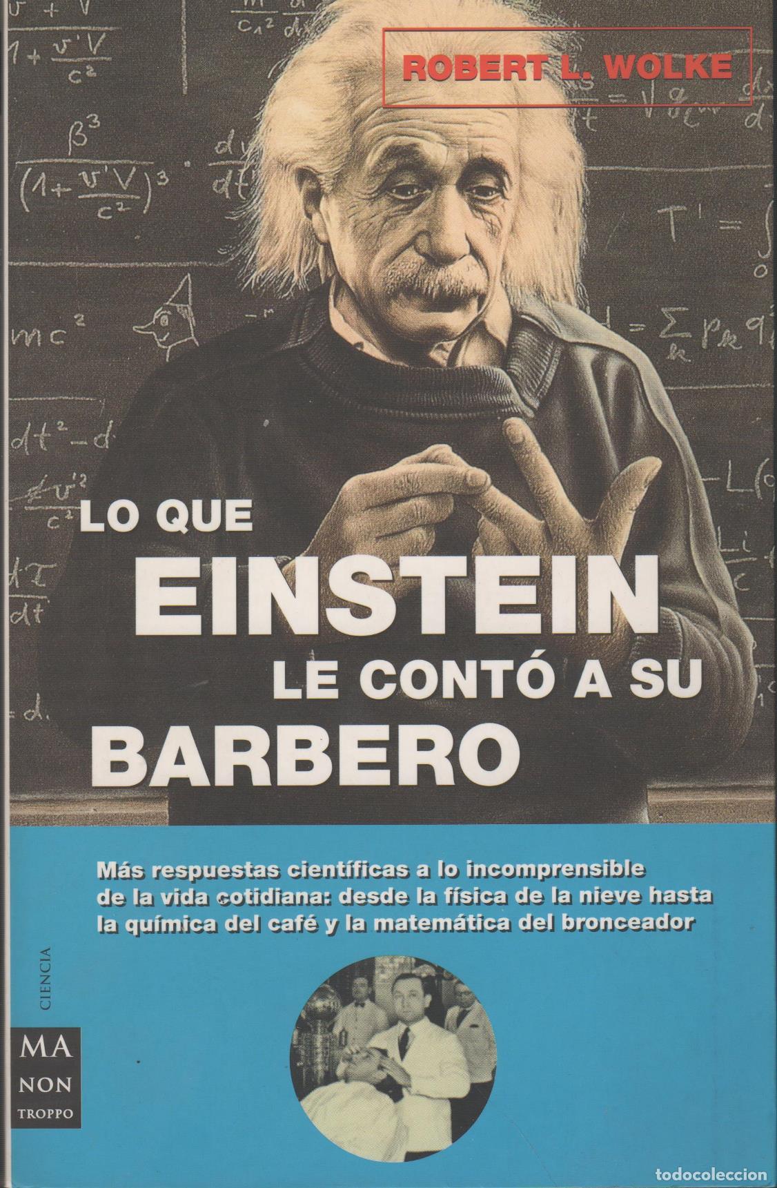 Libros: LO QUE EINSTEIN LE CONT&Oacute; A SU BARBERO. ROBERT L. WOLKE - EDITORIAL: EDICIONES ROBINBOOK - ROB - Foto 1