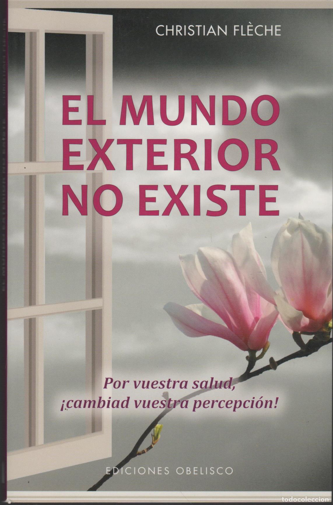Livros em segunda m&atilde;o: EL MUNDO EXTERIOR NO EXISTE Por vuestra salud, cambiad vuestra percepci&oacute;n Fleche, Christian - - Fl