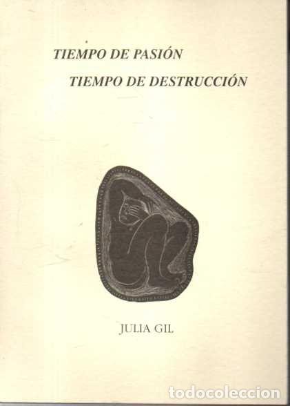 Libros: TIEMPO DE PASION TIEMPO DE DESTRUCCION. - GIL, Julia.