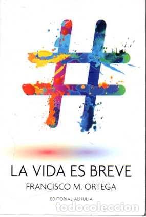 books: LA VIDA ES BREVE. - ORTEGA, Francisco M.
