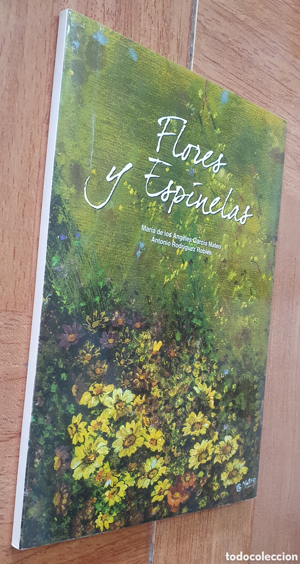 Libros: Flores y Espinelas - Mar&iacute;a de los &Aacute;ngeles Garc&iacute;a Mateo / Antonio Rodr&iacute;guez Robles