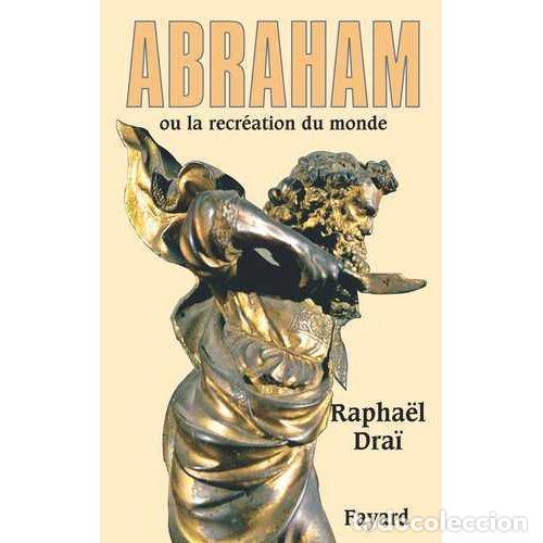 books: Abraham Ou la Recreaction Du Monde - Rapha&euml;l Dra&iuml; - Fayard