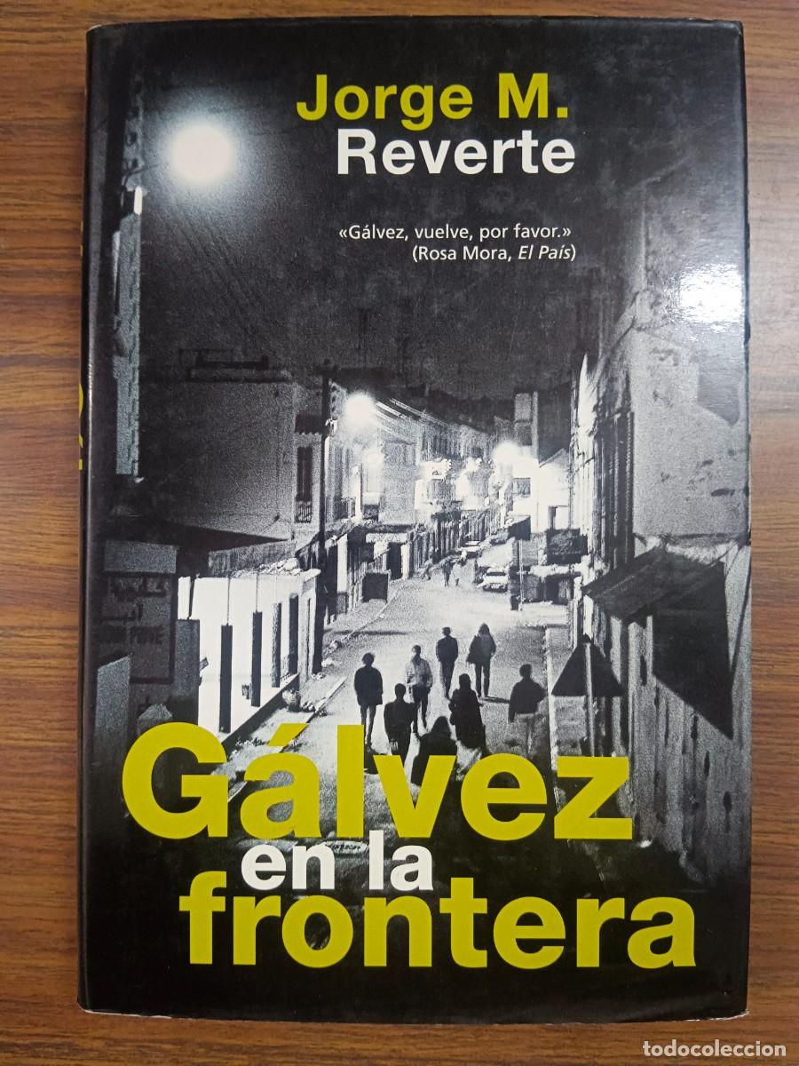 Libros: GALVEZ EN LA FRONTERA - Jorge M. Reverte - Foto 1
