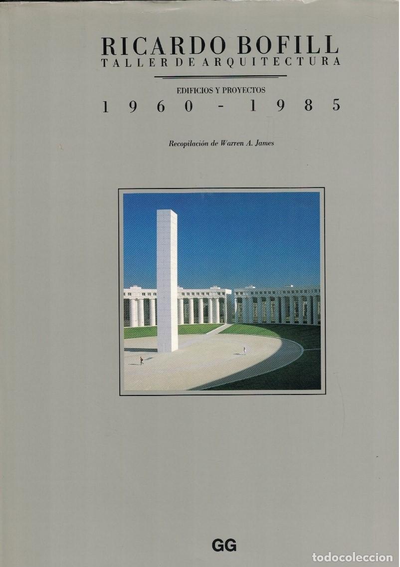 Libros: RICARDO BOFILL. TALLER DE ARQUITECTURA. EDIFICIOS Y PROYECTOS 1960 &ndash; 1985. - James. Warren A., - Foto 1