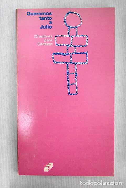Libros: Queremos tanto a Julio: 20 autores para Cort&aacute;zar