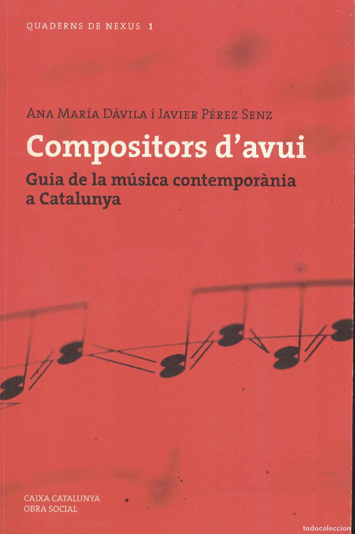 Libros: Compositors d'avui &laquo;Guia de la m&uacute;sica contempor&agrave;nia a Catalunya&raquo; - Ana Mar&iacute;a D&aacute;vila / Javier P&eacute;rez S
