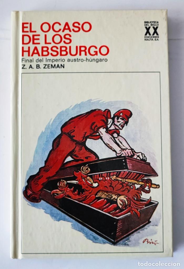 Libros: EL OCASO DE LOS HABSBURGO - Z.A.B. Zeman - Foto 1