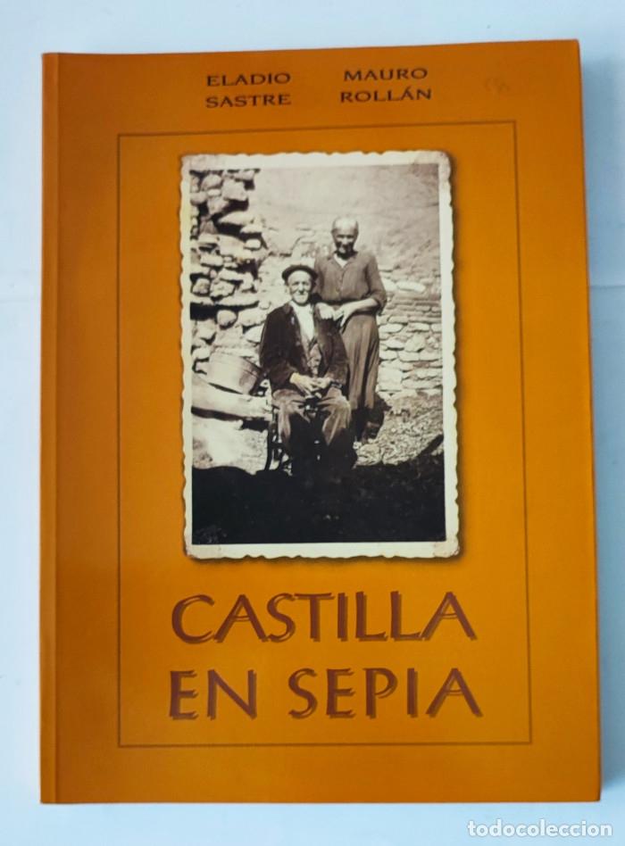 Libros: CASTILLA EN SEPIA - Eladio Sastre Zarzuela; Mauro Roll&aacute;n M&eacute;ndez