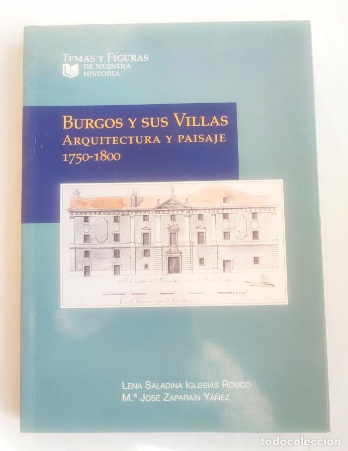 Libros: BURGOS Y SUS VILLAS. ARQUITECTURA Y PAISAJE, 1750-1800 - Lena Saladina Iglesias Rouco; Mar&iacute;a Jos&eacute; Za