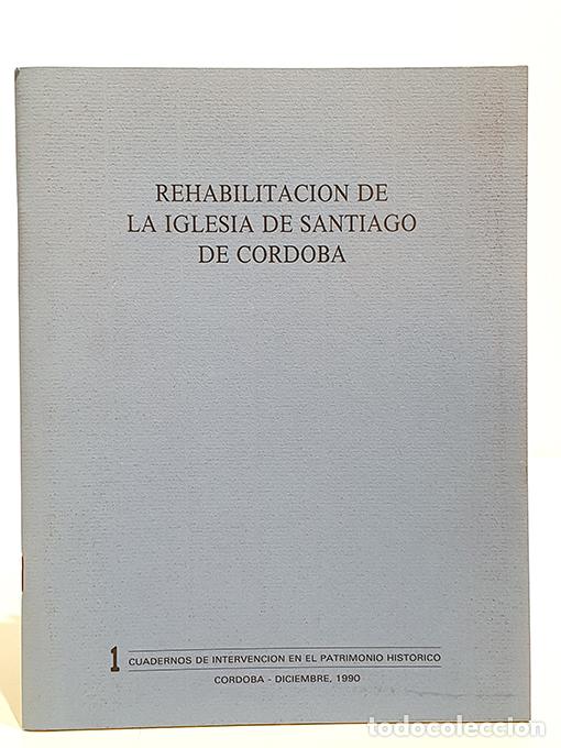 B&uuml;cher: Rehabilitaci&oacute;n de la Iglesia de Santiago de C&oacute;rdoba. Cuadernos de Investigaci&oacute;n en el Patrimonio His