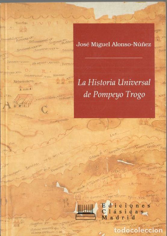 Libros: LA HISTORIA UNIVERSAL DE POMPEYO TROGO. Coordenadas espaciales y temporales. - ALONSO N&Uacute;&Ntilde;EZ, Jos&eacute; Mi
