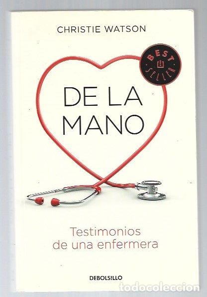 Libros: DE LA MANO. TESTIMONIOS DE UNA ENFERMERA - WATSON, CHRISTIE - Foto 1