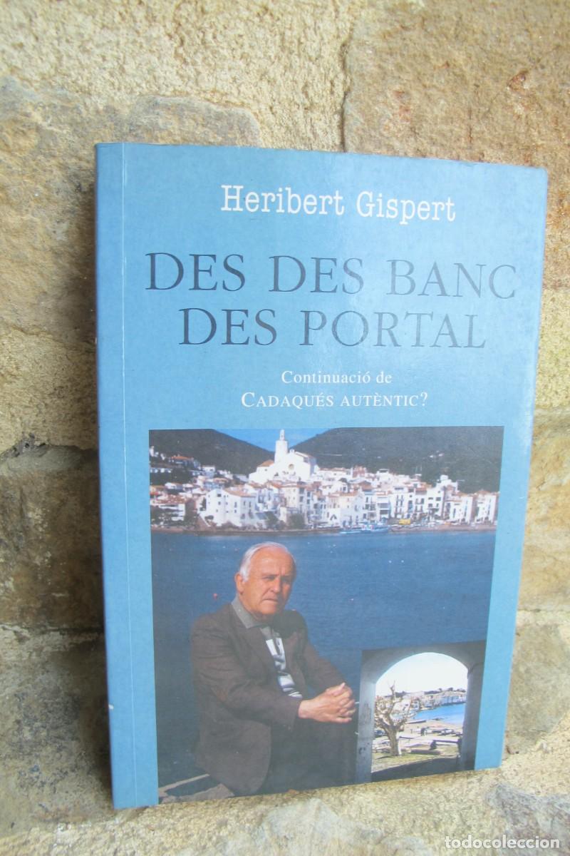 Libri di seconda mano: DES DES BANC DES PORTAL. HERIBERT GISPERT. CONTINUACIO DE CADAQUES AUTENTIC ?