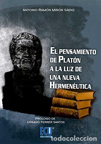 Libros: EL PENSAMIENTO DE PLAT&Oacute;N A LA LUZ DE UNA NUEVA HERMEN&Eacute;UTICA - Antonio Ram&oacute;n Mi&ntilde;&oacute;n S&aacute;enz