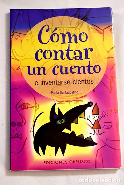 Libros: C&oacute;mo contar un cuento e inventarse cientos.- Santagostino, Paola - Foto 1