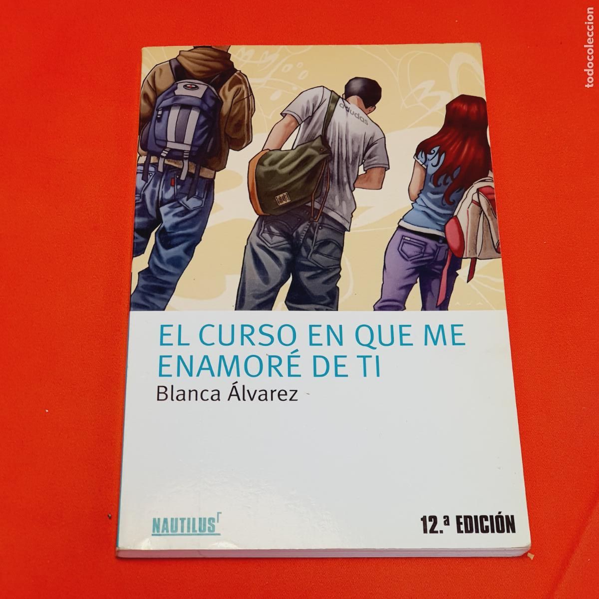 Libri di seconda mano: LIBRO-EL CURSO QUE ME ENAMOR&Eacute; DE T&Iacute;-BLANCA &Aacute;LVAREZ-NAUTILUSr-12&ordf;EDICI&Oacute;N.