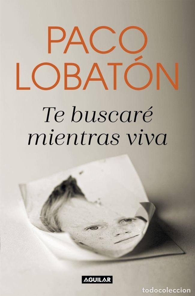 Libros: TE BUSCARE MIENTRAS VIVA - PACO LOBATON - Foto 1