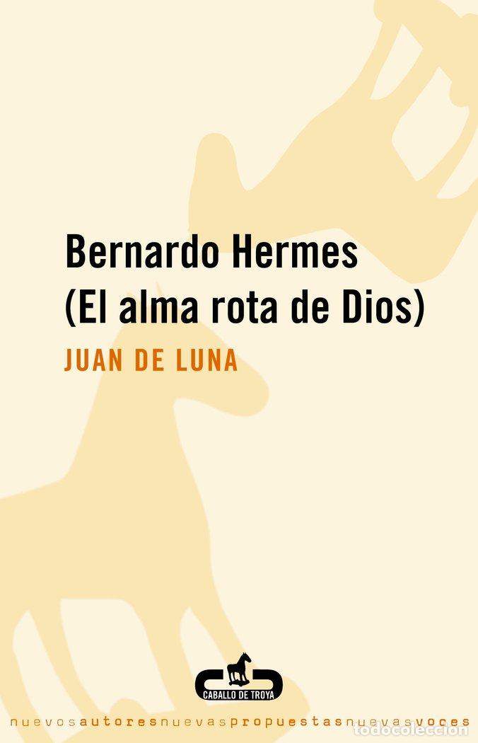 Libros: BERNARDO HERMES EL ALMA ROTA DE DIOS - DE LUNA,JUAN - Foto 1