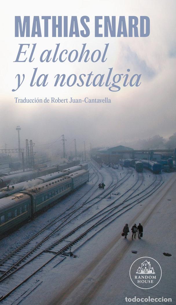 Libros: EL ALCOHOL Y LA NOSTALGIA - MATHIAS ENARD - Foto 1