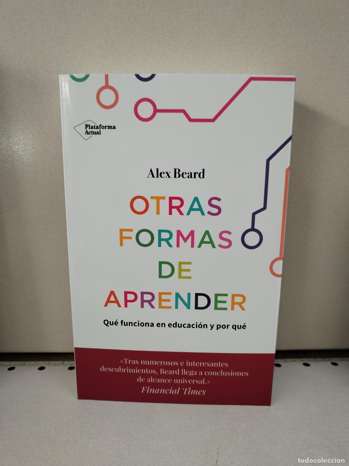 Libros: Otras formas de aprender: Qu&eacute; funciona en educaci&oacute;n y por qu&eacute; - Beard, Alex - Foto 1