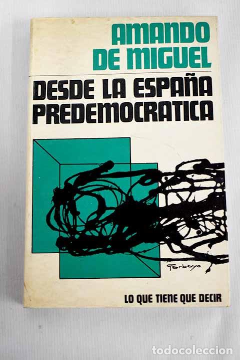 Libros: Desde la Espa&ntilde;a predemocr&aacute;tica.- Miguel, Amando de - Foto 1