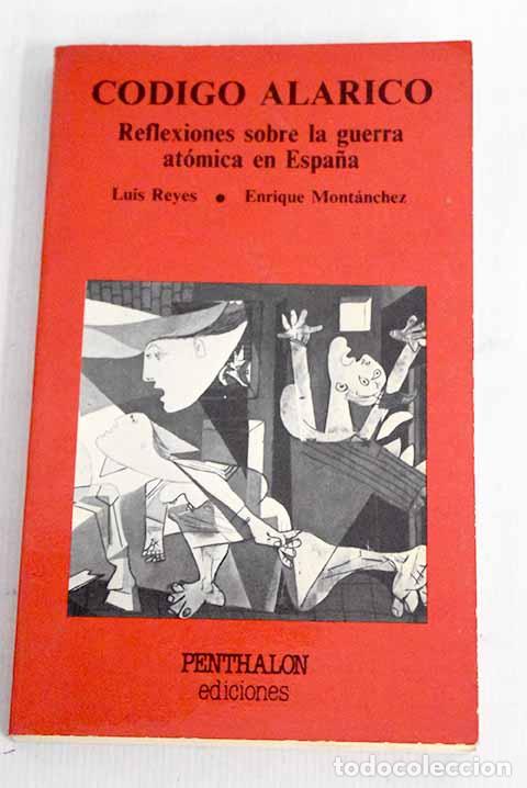 Libros: C&oacute;digo Alarico: reflexiones sobre la guerra at&oacute;mica en Espa&ntilde;a.- Reyes, Luis - Foto 1