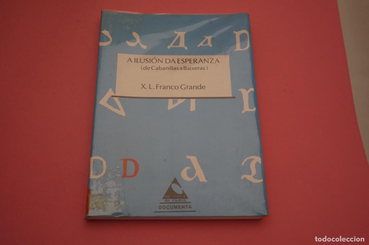 Livros em segunda m&atilde;o: 20A/ A ILUSION DA ESPERANZA (DE CABANILLAS A BAIXERAS) - X. L. FRANCO GRANDE