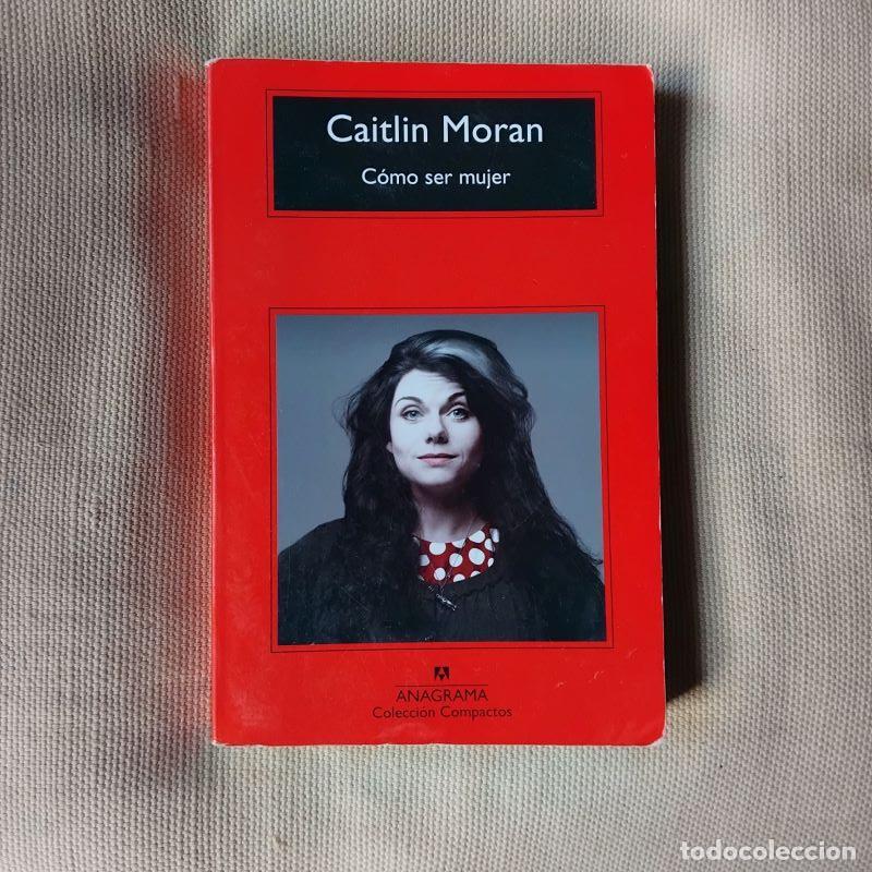 Libros: C&oacute;mo ser mujer - Caitlin Moran - Foto 1