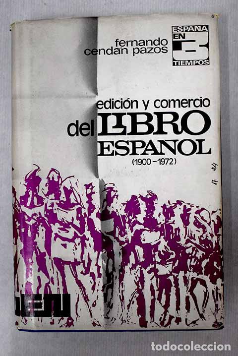 Libros: Edici&oacute;n y comercio del libro espa&ntilde;ol (1900-1972).- Cend&aacute;n Pazos, Fernando - Foto 1