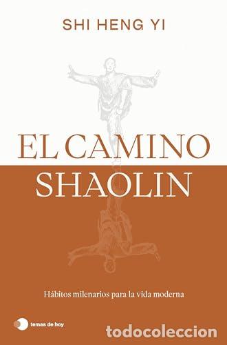 Libros: EL CAMINO SHAOLIN. H&aacute;bitos milenarios para la vida moderna. - Heng Yi, Shi con Stephanie Koch