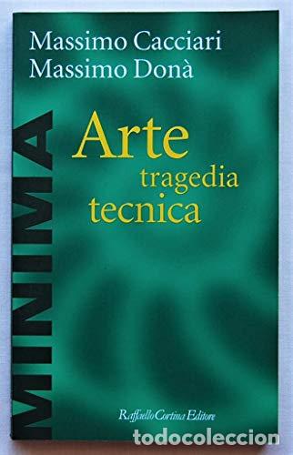 Libros: ARTE, TRAGEDIA, T&Eacute;CNICA - Massimo Cacciari e Massimo Don&agrave; - Foto 1