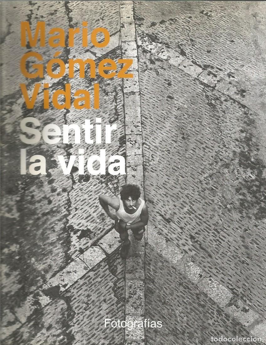 Libros: SENTIR LA VIDA - MARIO GOMEZ VIDAL FOTOGRAFIAS