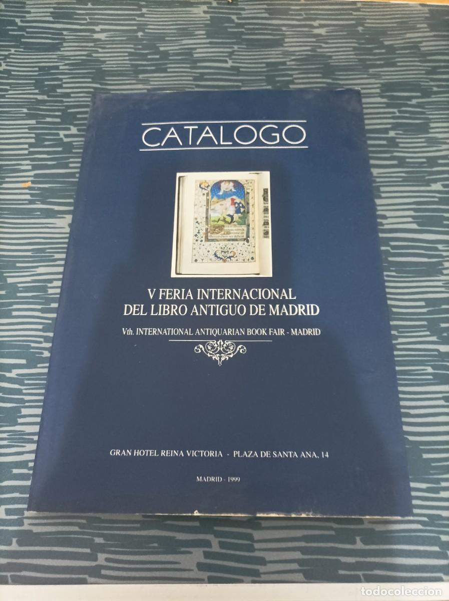 Libros: CAT&Aacute;LOGO,V FERIA INTERNACIONAL DEL LIBRO ANTIGUO, MADRID,1999,92 P&Aacute;G MAS PUBLICIDAD.