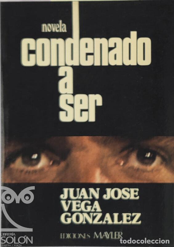 Libros: Condenado a ser - Juan Jos&eacute; Vega Gonz&aacute;lez - Foto 1