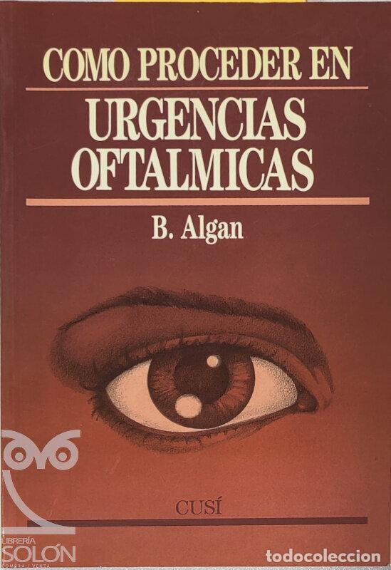 Libros: C&oacute;mo proceder en urgencias oft&aacute;lmicas - B. Algan - Foto 1