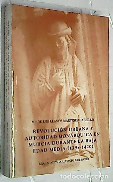 Libros: Revoluci&oacute;n urbana y autoridad mon&aacute;rquica en Murcia en la Baja Edad Media (1395 - 1420) - MART&Iacute;NEZ CA