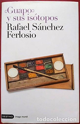 Libros: &rdquo;Guapo&rdquo; y sus is&oacute;topos - S&aacute;nchez Ferlosio, Rafael - Foto 1