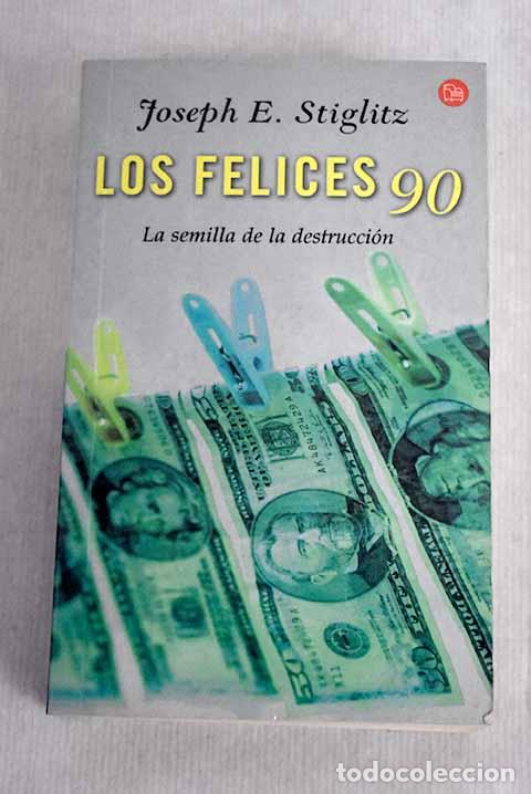 Libros: Los felices 90: la semilla de la destrucci&oacute;n.- Stiglitz, Joseph E. - Foto 1
